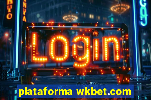 plataforma wkbet.com